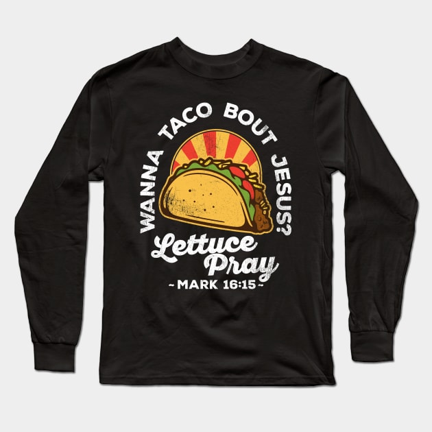 Wanna Taco Bout Jesus Lettuce Pray Vintage Design Long Sleeve T-Shirt by DetourShirts